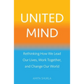 United Mind: Rethinking How We Lead Our Lives, Work Together, and Change Our World