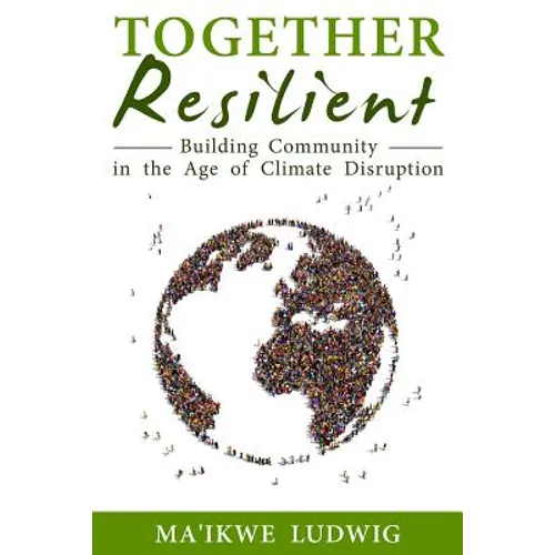Together Resilient: Building Community in the Age of Climate Disruption