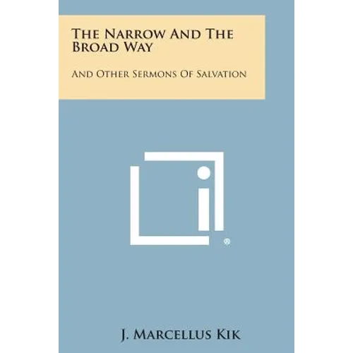 The Narrow and the Broad Way: And Other Sermons of Salvation