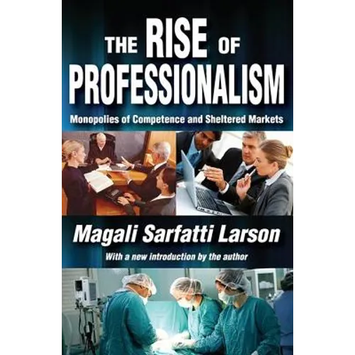The Rise of Professionalism: Monopolies of Competence and Sheltered Markets