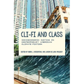 CLI-Fi and Class: Socioeconomic Justice in Contemporary American Climate Fiction