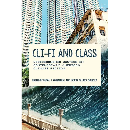 CLI-Fi and Class: Socioeconomic Justice in Contemporary American Climate Fiction