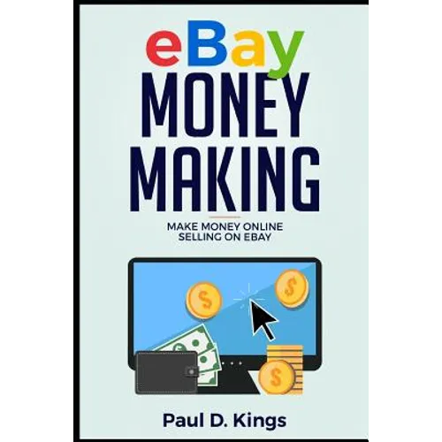 Ebay Money Making: Make Money Online Selling on Ebay