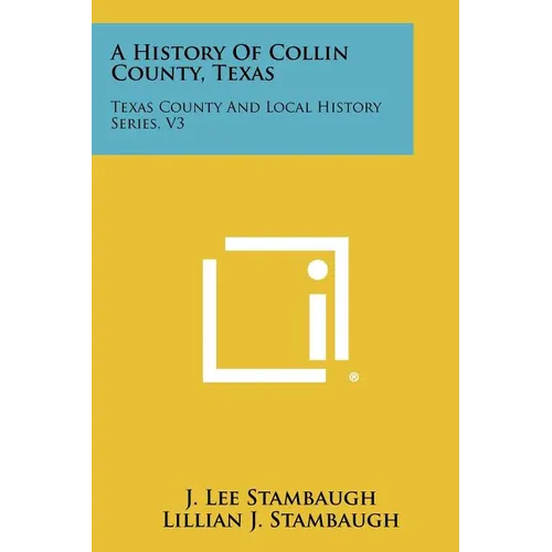 A History Of Collin County, Texas: Texas County And Local History Series, V3