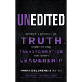 Unedited: Women's Stories of Truth, Identity, and Transformation That Shape Leadership