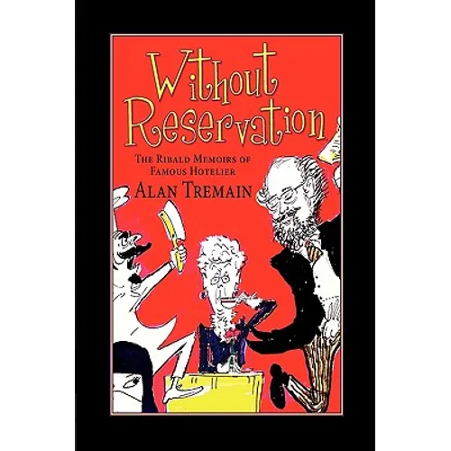 Without Reservation, The Ribald Memoirs of Famous Hotelier Alan Tremain