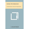 Living Victoriously: A Devotional Study of Philippians