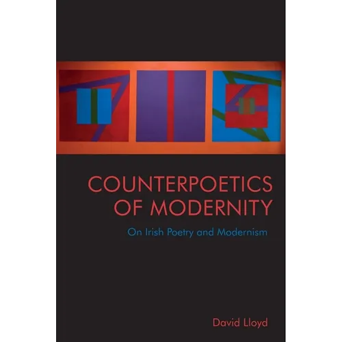 Counterpoetics of Modernity: On Irish Poetry and Modernism