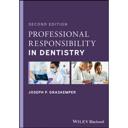 Professional Responsibility in Dentistry: A Practical Guide to Law and Ethics