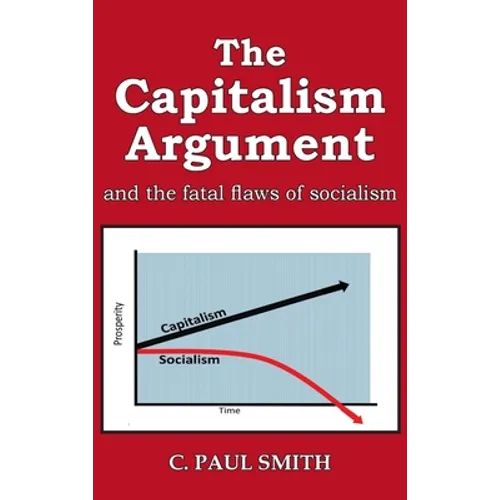 The Capitalism Argument: and the fatal flaws of socialism