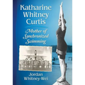 Katharine Whitney Curtis: Mother of Synchronized Swimming