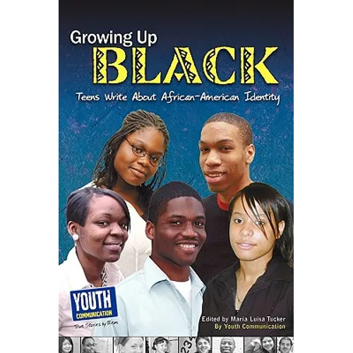 Growing Up Black: Teens Write about African-American Identity
