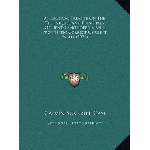 A Practical Treatise On The Techniques And Principles Of Dental Orthopedia And Prosthetic Correct Of Cleft Palate (1921)