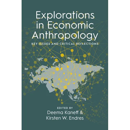 Explorations in Economic Anthropology: Key Issues and Critical Reflections