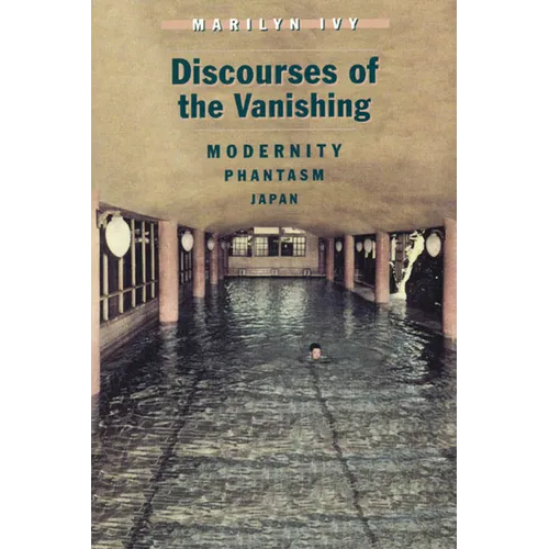 Discourses of the Vanishing: Modernity, Phantasm, Japan