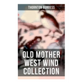 Old Mother West Wind Collection: Wonderful Warmhearted Collection of Nature and Animal Tales & Beloved Bedtime Stories