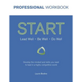 START Professional Workbook: Develop the mindset and skills you need to lead in a highly competitive world