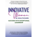 Innovative Women in Healthcare: Success With Exceptional Leadership