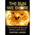 The Sun We Share: Our Star in Popular Media and Science