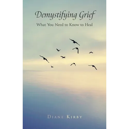 Demystifying Grief: What You Need to Know to Heal