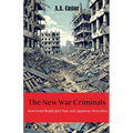 The New War Criminals: How Israel Replicates Nazi and Japanese Atrocities