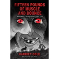 Fifteen Pounds of Muscle and Bounce