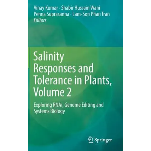 Salinity Responses and Tolerance in Plants, Volume 2: Exploring Rnai, Genome Editing and Systems Biology