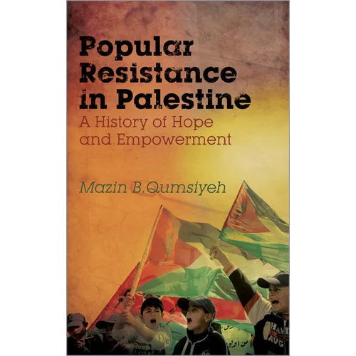 Popular Resistance in Palestine: A History of Hope and Empowerment