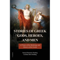 Stories of Greek Gods, Heroes, and Men: A Primer of the Mythology and History of the Greeks (Illustrated in color - Easy to Read Layout)