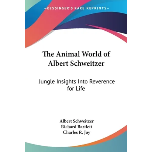 The Animal World of Albert Schweitzer: Jungle Insights Into Reverence for Life