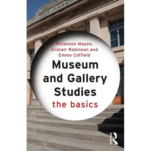 Museum and Gallery Studies: The Basics