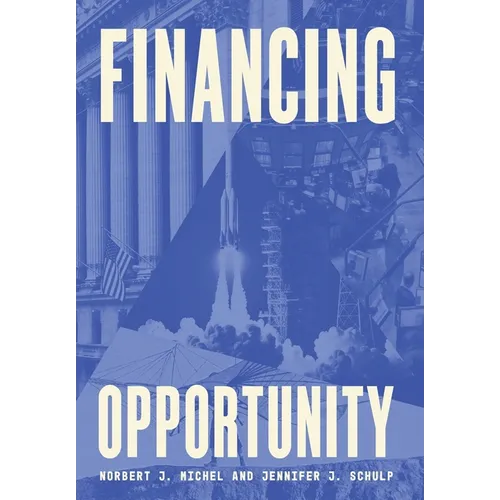 Financing Opportunity: How Financial Markets Have Fueled American Prosperity for More than Two Centuries