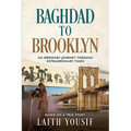 Baghdad to Brooklyn: An Ordinary Journey Through Extraordinary Times