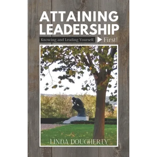 Attaining Leadership: Knowing and Leading Yourself, First!