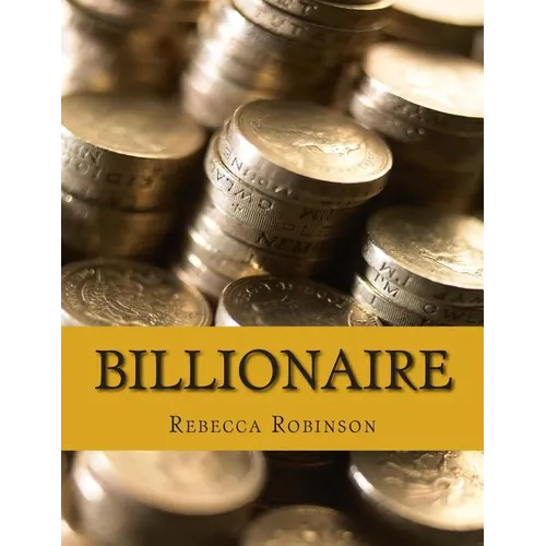 Billionaire: How the Worlds Richest Men and Women Made Their Fortunes