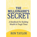 The Millionaire's Secret: A Handbook for Building Wealth in Tough Times