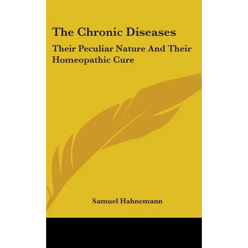 The Chronic Diseases: Their Peculiar Nature And Their Homeopathic Cure