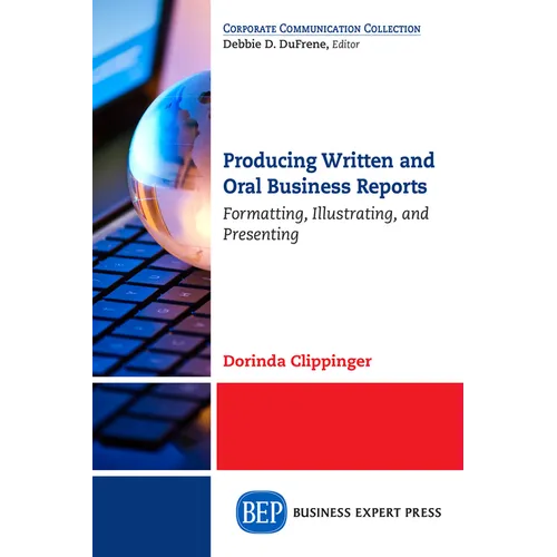 Producing Written and Oral Business Reports: Formatting, Illustrating, and Presenting
