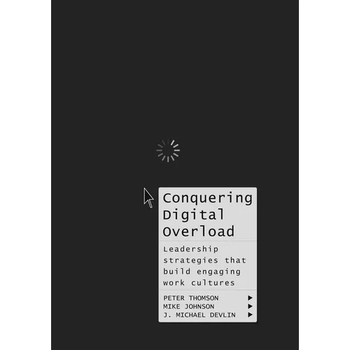 Conquering Digital Overload: Leadership Strategies That Build Engaging Work Cultures