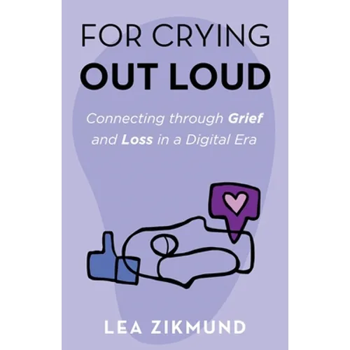 For Crying Out Loud: Connecting Through Grief and Loss in a Digital Era