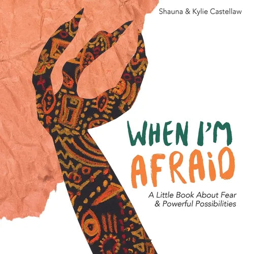 When I'm Afraid: A Little Book About Fear and Powerful Possibilities