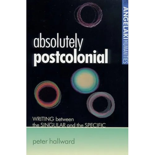 Absolutely Postcolonial: Writing Between the Singular and the Specific