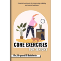 Core Exercises for seniors: Essential Workouts for Improving Stability and Overall Wellness
