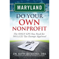 Maryland Do Your Own Nonprofit: The ONLY GPS You Need for 501c3 Tax Exempt Approval