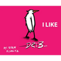 Drib...I Like