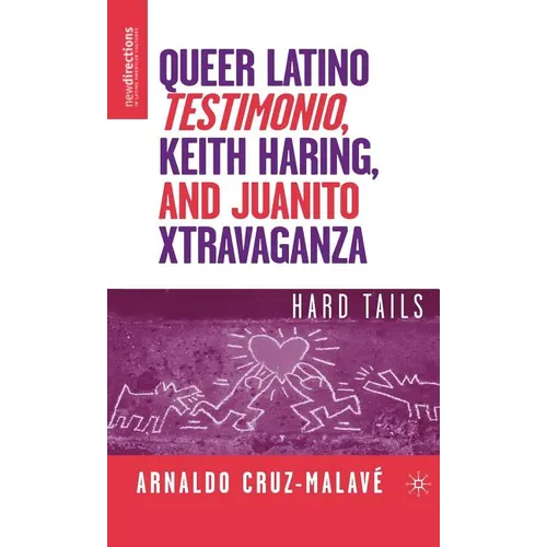 Queer Latino Testimonio, Keith Haring, and Juanito Xtravaganza: Hard Tails