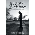 Journey into Blindness: An Inspirational Story of Overcoming Trauma and Regaining a Valuable Life