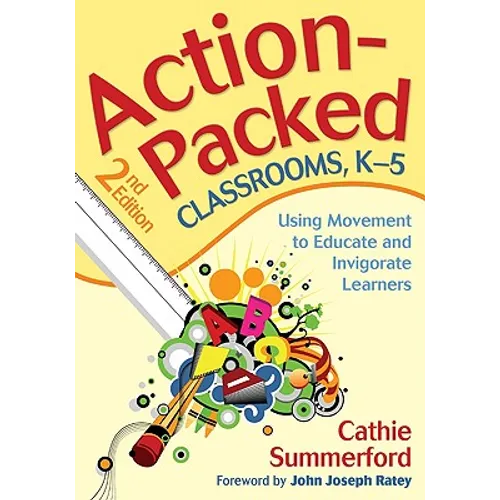 Action-Packed Classrooms, K-5: Using Movement to Educate and Invigorate Learners