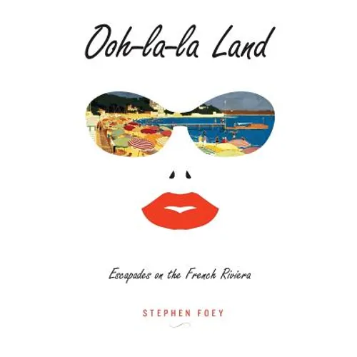 Ooh-la-la Land: Escapades on the French Riviera