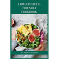 Low-Fat Liver-Friendly Cookbook: Delicious and Healthy Recipes to Support a Healthy Liver